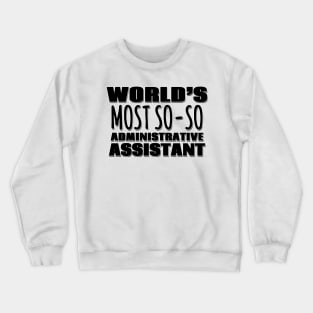 World's Most So-so Administrative Assistant Crewneck Sweatshirt